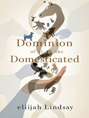 cover image of Dominion of the Domesticated